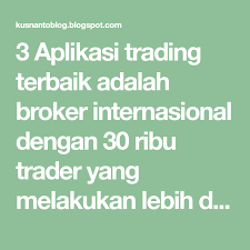 3 Aplikasi Trading Terbaik Adalah Broker Internasional Dengan 30 Ribu Trader Yang Melakukan Lebih Dari 5 Juta Transaksi Setiap Hari Aplikasi Investasi Tesla