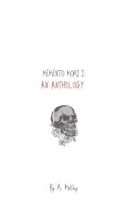 Memento mori is often seen in 17th century dutch paintings. Memento Mori I An Anthology 1 Motley R Diniz Rebeccah Reis Makaza Hilton Gabriel 9781726700627 Amazon Com Books