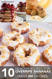 10 Healthy Recipes For Bananas Under 300 Calories Myfitnesspal Banana Recipes Overripe Healthy Banana Recipes Banana Recipes