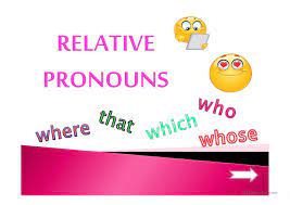 Who also has the derived forms whom and whose. Relative Pronouns English Esl Powerpoints For Distance Learning And Physical Classrooms