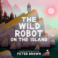 The Wild Robot on the Island: An Illustrated Picture Book Adaptation of The  Wild Robot