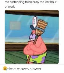 Trying to understand a meme? 25 Best Memes About Last Hour Of Work Last Hour Of Work Memes