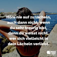 Höre Nie Auf Zu Lächeln Auch Dann Nicht Wenn Du Sehr Traurig Bist