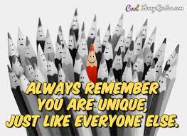 Always Remember You Re Unique Just Like Everyone Else