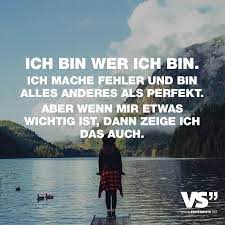 Ich Bin Wer Ich Bin Ich Mache Fehler Und Bin Alles Andere Als Perfekt Aber Wenn Mir Etwas Wichtig Ist Dann Zeige Ich Das Auch Visual Statements Tiefsinnige Spruche Spruche