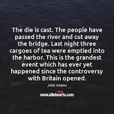 The Die Is Cast The People Have Passed The River And Cut Idlehearts