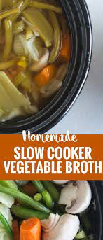 Vegetable Broth Recipe Homemade Soup In Crackpot Made From The Vegetable Scraps Le Homemade Vegetable Broth Recipes With Vegetable Broth Homemade Soup Recipe