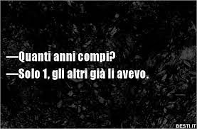 Quanti Anni Compi Solo 1 Gli Altri Gia Li Avevo Besti It Immagini Divertenti Foto Barze Citazioni Divertenti Citazioni Sarcastiche Citazioni Brevi