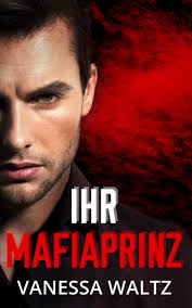 Amazon.com: Ihr Mafiaprinz: Eine düstere Mafia-Romanze  (Vittorio-Gangsterfamilie) (German Edition): 9798766933151: Waltz, Vanessa,  Hoffmann, Anneka: Libros