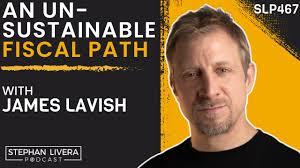 An Unsustainable Fiscal Path with James Lavish (SLP467)