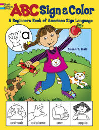 Also available at amazon in hardcover and kindle editions. Abc Sign And Color A Beginner S Book Of American Sign Language Dover Coloring Books Hall Susan T 0800759490578 Amazon Com Books