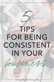 When you are consistent in your business, that's how you can leverage your business to the next level, make more money, and increase impact. 5 Tips For Staying Consistent In Your Business Tatiana Muse