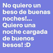 Cómo jugar a beso de buenas noches. No Quiero Un Beso De Buenas Noches Quiero Una Noche Cargada De Buenos Besos D Post By Nicoleta On Boldomatic