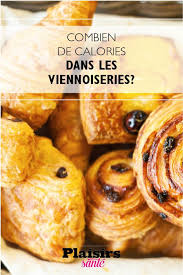 Combien De Calories Retrouve T On Dans Les Viennoiseries Food Meat Chicken