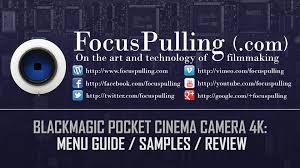 Blackmagic Pocket Cinema Camera 4k Interactive Guide To Menus Features Sample Clips Review Focuspulling Com