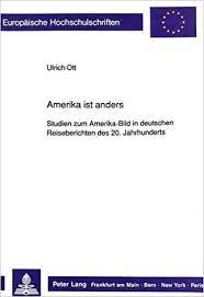 Amerika in wort und bild. Amazon Com Amerika Ist Anders Studien Zum Amerika Bild In Deutschen Reiseberichten Des 20 Jahrhunderts Europaische Hochschulschriften European University Universitaires Europeennes German Edition 9783631434260 Ott Ulrich Books