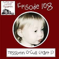 Episode 108: Tesslynn O'Cull (…–Suffer the Little Children