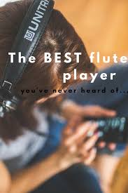 The Best Flute Player You Ve Never Heard Of Flute Player Flute Flute Music