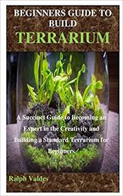 We'll walk through how to choose the right materials and how. Beginners Guide To Build Terrarium A Succinct Guide To Becoming An Expert In The Creativity In Building A Standard Terrarium For Beginners Valdes Ralph 9798610952260 Amazon Com Books