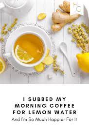 I Subbed My Morning Coffee For Lemon Water I M So Much Happier For It In 2021 Lemon Water Morning Coffee Lemon