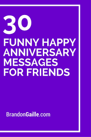 31 Funny Happy Anniversary Messages For Friends Anniversary Quotes For Friends Anniversary Quotes Funny Anniversary Message For Friend
