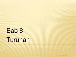Turunan fungsi merancang model matematika yang berkaitan dengan nilai ekstrim fungsi, menyelesaikan modelnya dan menafsirkan hasilnya notasi leibniz y = f(x) turunan. Ppt Bab 8 Turunan Powerpoint Presentation Free Download Id 4242632