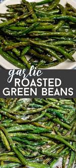 Easy Roasted Garlic Green Beans Crazy For Crust In 2020 Side Dishes Easy Bean Recipes Good Green Bean Recipe