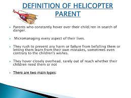 05.12.2019 · helicopter parenting refers to a style of parents who are overly focused on their children, says carolyn daitch, ph.d., director of the center for … Ppt Helicopter Parenting The Good The Bad And The Ugly Powerpoint Presentation Id 655729