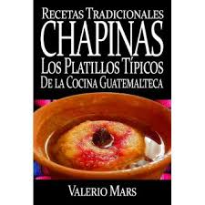 Recetas sencillas de cocina tradicional. Recetas Tradicionales Chapinas Los Platillos Tipicos De La Cocina Guatemalteca Ebook Epub Valerio Mars Achat Ebook Fnac