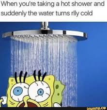 When You Re Taking A Hot Shower And Suddenly The Water Turns Rlly Cold Ifunny Spongebob Funny Really Funny Memes Funny Spongebob Memes