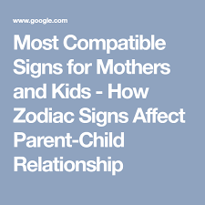 35 Rigorous Zodiac Compatibility Parent Child