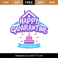 Download Free Happy Quarantine Birthday Svg Cut File Lovesvg Com