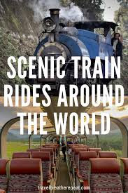 13 Scenic Train Rides In Europe India And Beyond Scenic Train Rides Train Rides Top Travel Destinations
