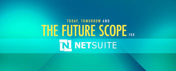 Today Tomorrow And The Future Scope For Netsuite Erp