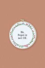No Pepsi Is Not Ok Easy To Make Cross Stitch Embroidery Which Side Are You On Pepsi Or Coke Folk In 2020 Cross Stitch Embroidery Cross Stitch Embroidery Stitches