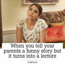 Every traveler has had funny, incredible or sometimes even a little bit scary travel experiences! When You Tell Your Parents A Funny Story But It Turns Into A Lecture Feminain Funny Meme On Me Me