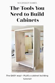 Must Have Tools For Cabinet Making And Furniture Building In 2020 Built In Cabinets Diy Furniture Tutorials Diy Cabinets
