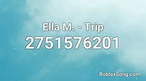 All list of roblox id songs. Ella M Trip Roblox Id Roblox Music Code Youtube