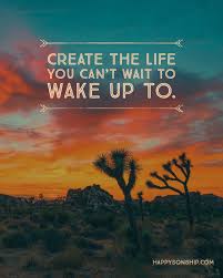 Create The Life You Can T Wait To Wake Up To View Quotes Life Faith Quotes Positive