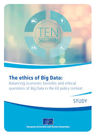 The ethics of Big Data: Balancing economic benefits and ethical questions  of Big Data in EU policy context