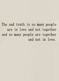 Quotes The Harsh Reality Is A Lot Of People Are Not In Love But Are Together Quotes