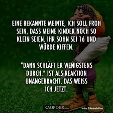Eine Bekannte Meinte Ich Soll Froh Sein Dass Meine Kinder Witzige Spruche Lustige Spruche Und Coole Spruche