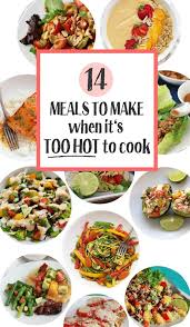 What To Make When It S Too Hot To Cook Summer Recipes Dinner Summer Dishes Recipes Quick Healthy Meals