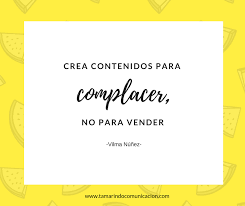 Crea Contenidos Para Complacer No Para Vender Vilma Nunez Frases Celebres Citas De Marketing Frases De Marketing Digital Marketing Marketing Leadership