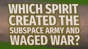 Which spirit created the subspace army