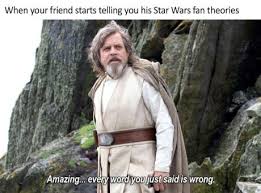 Everything You Just Said Was Wrong Luke Skywalker Star Wars Last Jedi Star Wars Memes