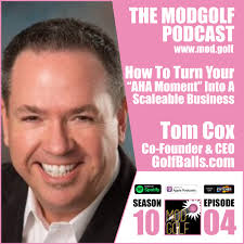 The ModGolf Podcast: How To Turn Your "AHA Moment" Into A Scaleable  Business Venture