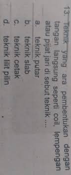 Maybe you would like to learn more about one of these? Teknik Yang Cara Pembentukan Dengan Tangan Langsung Seperti Coil Lempengan Atau Pijat Jari Disebut Brainly Co Id