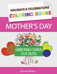Line art to celebrate the season! Mother S Day Coloring Book Greeting Cards Coloring Pages And Cut Outs For Kids Holidays Celebrations Coloring Books Holidays Celebrations Coloring Books Holidays Celebrations Coloring Books 9781631875601 Amazon Com Books