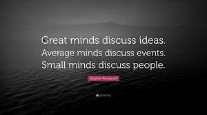 Great Minds Discuss Ideas Great Minds Quotes Roosevelt Quotes